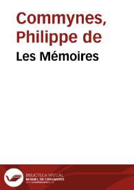 Les Mémoires / de Messire Philippe de Commines ... sur les faits & gestes de Loys onziesme, & de Charles huitiesme, son fils, rois de France | Biblioteca Virtual Miguel de Cervantes