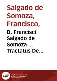D. Francisci Salgado de Somoza ... Tractatus De libertate beneficiorum & capellaniarum recuperanda et quasipossessione praesentandi subuertenda... | Biblioteca Virtual Miguel de Cervantes