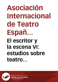 El escritor y la escena VI: estudios sobre teatro español y novohispano de los Siglos de Oro: [estructuras teatrales de la comedia: actas del VI Congreso de la Asociación Internacional de Teatro Español y Novohispano de los Siglos de Oro, celebrado en la Universidad Autónoma de Ciudad Juárez del 5 al 8 de marzo de 1997] / Ysla Campbell (ed.) | Biblioteca Virtual Miguel de Cervantes