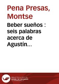 Beber sueños : seis palabras acerca de Agustín Fernández Paz / Montse Pena Presas | Biblioteca Virtual Miguel de Cervantes