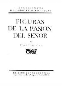 Obras Completas de Gabriel Miró. Vol. 6. Figuras de la Pasión del Señor. [Tomo] II y apéndices / revisión del texto y notas P. C. [Pedro Caravia Hevia] | Biblioteca Virtual Miguel de Cervantes