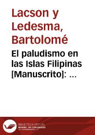 El paludismo en las Islas Filipinas : discursos ms. para el doctorado / por D. Bartolomé Lacson y Ledesma. | Biblioteca Virtual Miguel de Cervantes