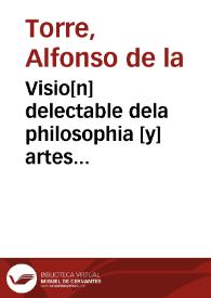 Visio[n] delectable dela philosophia [y] artes liberales, metaphisica y philosophia moral | Biblioteca Virtual Miguel de Cervantes