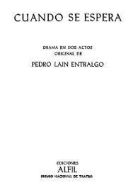 Cuando se espera : drama en dos actos / original de Pedro Laín Entralgo | Biblioteca Virtual Miguel de Cervantes