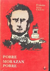 Pobre Morazán pobre [Fragmento] / por Filánder Díaz Chávez | Biblioteca Virtual Miguel de Cervantes