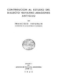 Contribución al estudio del dialecto navarro-aragonés antiguo / por Francisco Indurain | Biblioteca Virtual Miguel de Cervantes