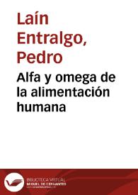 Alfa y omega de la alimentación humana / por Pedro Laín Entralgo | Biblioteca Virtual Miguel de Cervantes