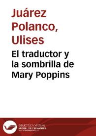 El traductor y la sombrilla de Mary Poppins / Ulises Juárez Polanco | Biblioteca Virtual Miguel de Cervantes