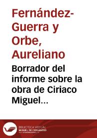 Borrador del informe sobre la obra de Ciriaco Miguel Vigil titulada "Asturias monumental, epigráfica y diplomática", pronunciándose favorablemente sobre la misma. | Biblioteca Virtual Miguel de Cervantes