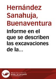 Informe en el que se describen las excavaciones de la Rambla Nueva. Confirma la aparición de restos de estructuras y fragmentos de columnas y capiteles, que con la autorización de los dueños, han ido a parar al Museo. De los objetos pequeños (monedas, cerámicas, etc.) una parte ha sido vendida, mientras que el resto pudo ser comprado por Sanahuja. Adjunta un catálogo con los pequeños objetos comprados por él en dichas excavaciones. | Biblioteca Virtual Miguel de Cervantes