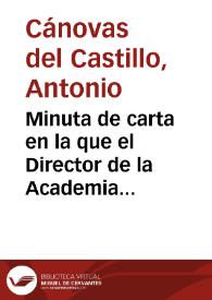 Minuta de carta en la que el Director de la Academia se dirige al Ministro de la Gobernación pidiendo su intercesión y su autoridad ante la negativa del Ayuntamiento de Tarragona a cerrar el boquete abierto en la muralla. | Biblioteca Virtual Miguel de Cervantes