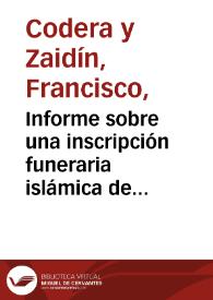 Informe sobre una inscripción funeraria islámica de mármol hallada junto al camino del cementerio de Toledo. | Biblioteca Virtual Miguel de Cervantes