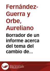 Borrador de un informe acerca del tema del cambio de nombre de Murviedro por el antiguo de Sagunto, con datos sobre la identificación de Murviedro con la antigua ciudad romana de Sagunto. | Biblioteca Virtual Miguel de Cervantes