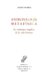Antropología metafísica : la estructura empírica de la vida humana / Julián Marías | Biblioteca Virtual Miguel de Cervantes
