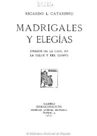 Madrigales y elegías : versos de la casa, de la calle y del campo / Ricardo J. Catarineu | Biblioteca Virtual Miguel de Cervantes