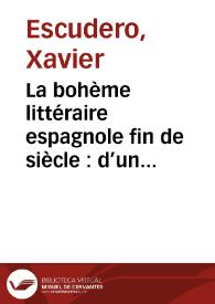 La bohème littéraire espagnole fin de siècle  : d’un phénomène socioculturel à la révélation d’un état de la littérature / Xavier Escudero | Biblioteca Virtual Miguel de Cervantes