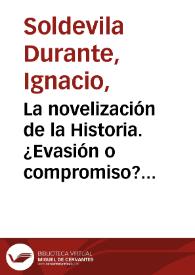 La novelización de la Historia. ¿Evasión o compromiso? (Un texto con pie forzado) 
 / Ignacio Soldevila Durante | Biblioteca Virtual Miguel de Cervantes