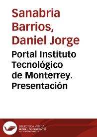 Portal Instituto Tecnológico de Monterrey. Presentación / Daniel Jorge Sanabria Barrios | Biblioteca Virtual Miguel de Cervantes