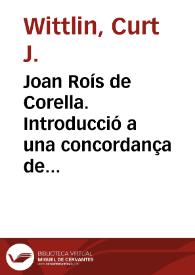 Joan Roís de Corella. Introducció a una concordança de les seves obres / Curt J. Wittlin | Biblioteca Virtual Miguel de Cervantes