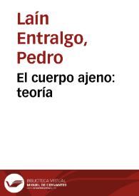 El cuerpo ajeno: teoría / Pedro Laín Entralgo | Biblioteca Virtual Miguel de Cervantes
