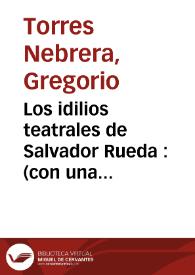 Los idilios teatrales de Salvador Rueda : (con una apoteosis final) / Gregorio Torres Nebrera | Biblioteca Virtual Miguel de Cervantes