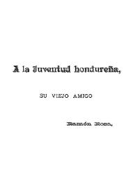A la juventud hondureña / su viejo amigo, Ramón Rosa | Biblioteca Virtual Miguel de Cervantes