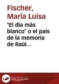 "El día más blanco" o el país de la memoria de Raúl Zurita / María Luisa Fischer | Biblioteca Virtual Miguel de Cervantes