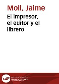 El impresor, el editor y el librero / Jaime Moll | Biblioteca Virtual Miguel de Cervantes