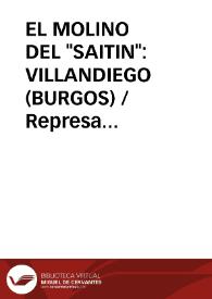 EL MOLINO DEL "SAITIN": VILLANDIEGO (BURGOS) / Represa Perez, Fernando | Biblioteca Virtual Miguel de Cervantes