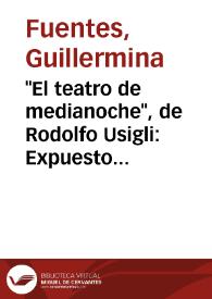 "El teatro de medianoche", de Rodolfo Usigli: Expuesto en una nota informativa, seis momentos y un epílogo / Guillermina Fuentes | Biblioteca Virtual Miguel de Cervantes