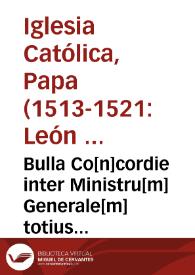 Bulla Co[n]cordie inter Ministru[m] Generale[m] totius Ordinis sancti Francisci et Magistrum generalem Fratru[m] Co[n]ue[n]tualium eiusde[m] ordinis | Biblioteca Virtual Miguel de Cervantes