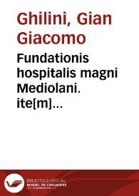 Fundationis hospitalis magni Mediolani. ite[m] reformationis nouem aliorum xenodochiorum ei annexorum ... opus | Biblioteca Virtual Miguel de Cervantes