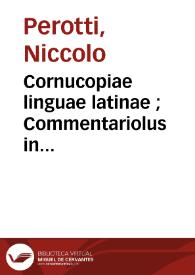 Cornucopiae linguae latinae ; Commentariolus in prohemium Historiae naturalis Plinii | Biblioteca Virtual Miguel de Cervantes