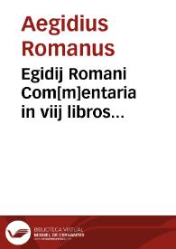 Egidij Romani Com[m]entaria in viij libros physico[rum] Aristotelis | Biblioteca Virtual Miguel de Cervantes