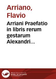 Arriani Praefatio in libris rerum gestarum Alexandri regis traductis per Bertholomaeum Facium | Biblioteca Virtual Miguel de Cervantes