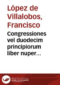 Congressiones vel duodecim principiorum liber nuper editus | Biblioteca Virtual Miguel de Cervantes