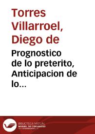 Prognostico de lo preterito, Anticipacion de lo presente, y regresso de lo futuro | Biblioteca Virtual Miguel de Cervantes