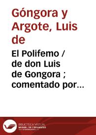 El Polifemo / de don Luis de Gongora ; comentado por don Garcia de Salzedo Coronel ... | Biblioteca Virtual Miguel de Cervantes