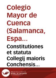 Constitutiones et statuta Collegij maioris Conchensis Diuo jacobo Zebedeo dicati | Biblioteca Virtual Miguel de Cervantes