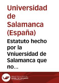 Estatuto hecho por la Vniuersidad de Salamanca que no se den tratados en escriptis so ciertas penas | Biblioteca Virtual Miguel de Cervantes