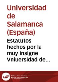 Estatutos hechos por la muy insigne Vniuersidad de Salamanca | Biblioteca Virtual Miguel de Cervantes