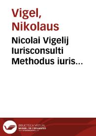 Nicolai Vigelij Iurisconsulti Methodus iuris controuersi perfectissima | Biblioteca Virtual Miguel de Cervantes
