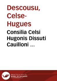 Consilia Celsi Hugonis Dissuti Cauilloni ... | Biblioteca Virtual Miguel de Cervantes