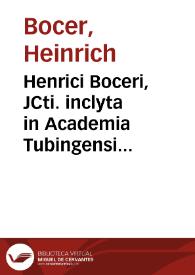 Henrici Boceri, JCti. inclyta in Academia Tubingensi antecessoris, etc. Commentarius in Justiniani Imperatoris librum I. Institutionum Iuris | Biblioteca Virtual Miguel de Cervantes