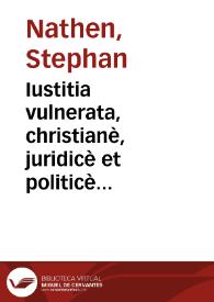 Iustitia vulnerata, christianè, juridicè et politicè curata | Biblioteca Virtual Miguel de Cervantes