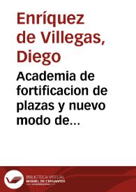 Academia de fortificacion de plazas y nuevo modo de fortificar vna plaza real | Biblioteca Virtual Miguel de Cervantes