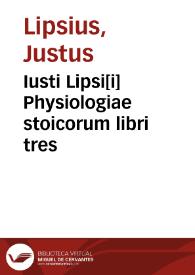 Iusti Lipsi[i] Physiologiae stoicorum libri tres | Biblioteca Virtual Miguel de Cervantes