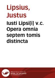 Iusti Lipsi[i] v.c. Opera omnia septem tomis distincta | Biblioteca Virtual Miguel de Cervantes