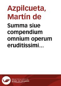 Summa siue compendium omnium operum eruditissimi doctoris D. Martini ab Azpilcueta Nauarri | Biblioteca Virtual Miguel de Cervantes