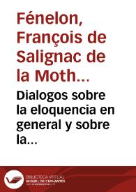 Dialogos sobre la eloquencia en general y sobre la sagrada en particular, con una carta escrita a la Academia Francesa | Biblioteca Virtual Miguel de Cervantes